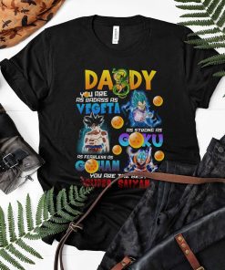 Daddy Badass As Vegeta Strong As Goku Fearless As Gohan you are the best Super Saiyan Shirt
