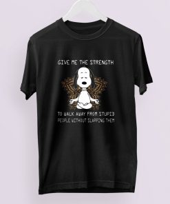 Meditation Snoopy Give me the strength to walk away from stupid people without slapping t-shirt