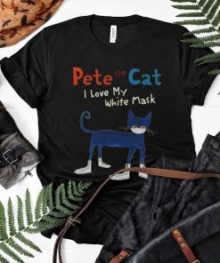 Pete The Cat Inspired Shirt, I Love My White Mask Shirt