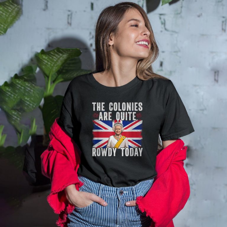 The Colonies Are Quite Rowdy Today Shirt