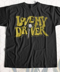 Golf Love My Driver T-Shirt Golf Love My Driver T-Shirt