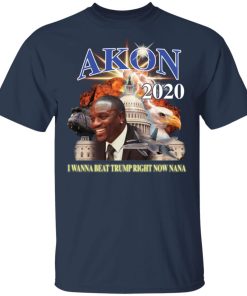Akon 2020 I wanna beat Trump right now nana t-shirt and hoodie