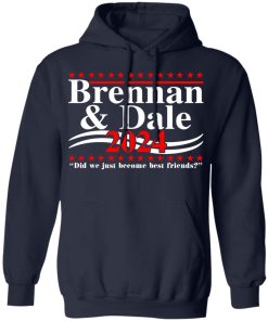Brennan and Dale 2024 did we just become best friends t-shirt and hoodie