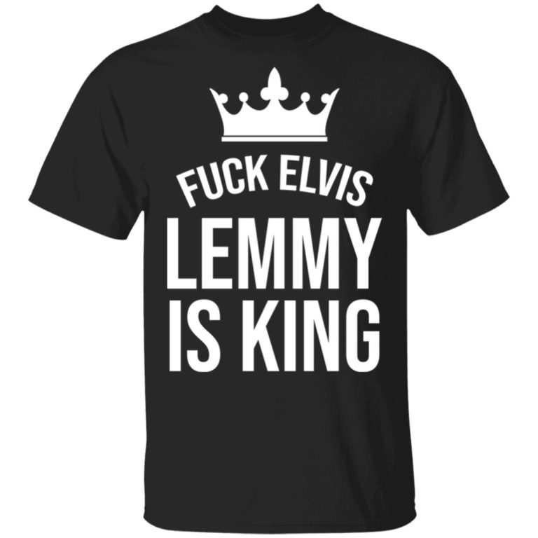 Fuck Elvis Lemmy Is King t-shirt and hoodie