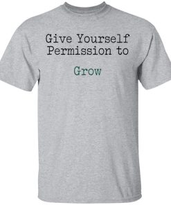 Give yourself permission to grow t-shirt and hoodie