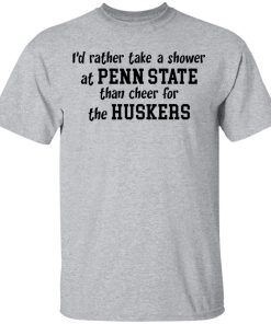 I’d rather take a shower at Penn State than cheer for the Huskers t-shirt and hoodie