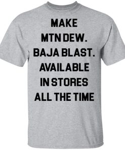 Make mtn dew baja blast available in stores all the time t-shirt and hoodie