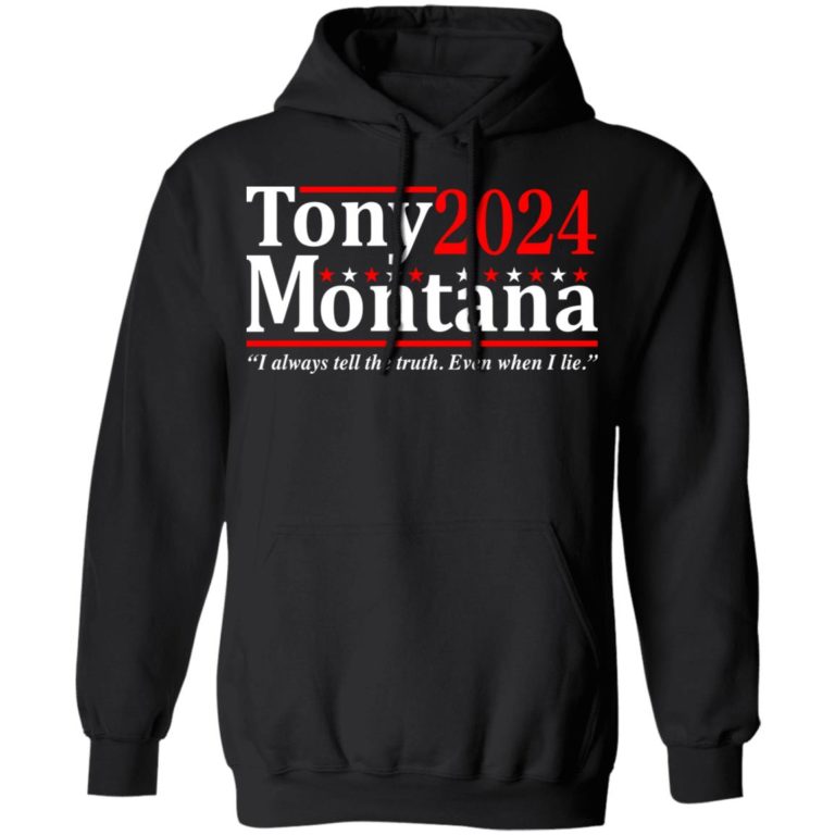 Tony Montana 2024 i always tell the truth even when i lie t-shirt and hoodie