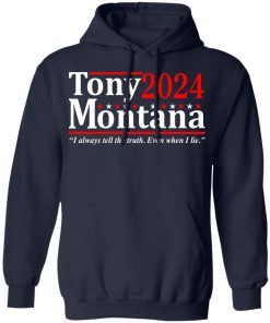 Tony Montana 2024 i always tell the truth even when i lie t-shirt and hoodie