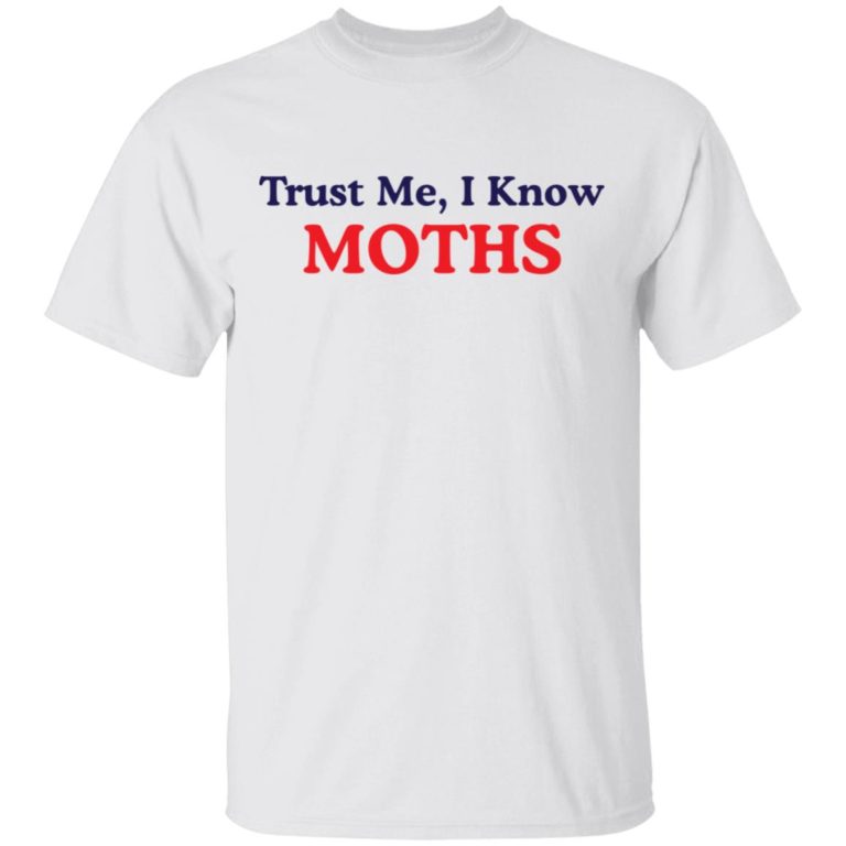 Trust Me I Know Moths t-shirt and hoodie
