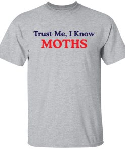 Trust Me I Know Moths t-shirt and hoodie
