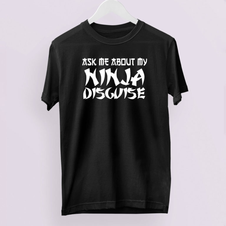 Ask Me About My Ninja Disguise T-Shirt