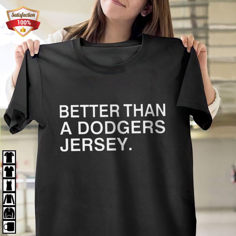 Better Than A Dodgers Jersey T-Shirt