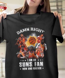 Damn Right I Am An Suns Fan Now And Forever Signatures, Phoenix Suns T-Shirt
