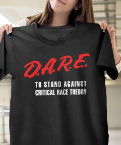 DARE To Stand Against Critical Race Theory T-Shirt