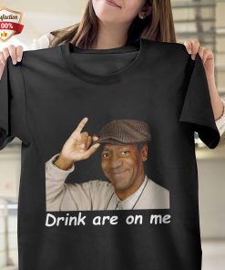Drink Are On Me T-Shirt
