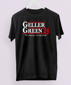 Geller Green 2024 No Uterus No Opinion T-Shirt