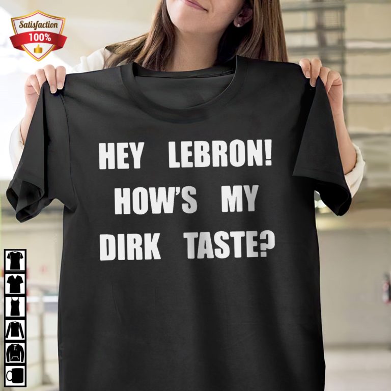 Hey Lebron How’s My Dirk Taste T-Shirt