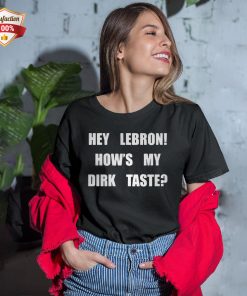 Hey Lebron How’s My Dirk Taste T-Shirt