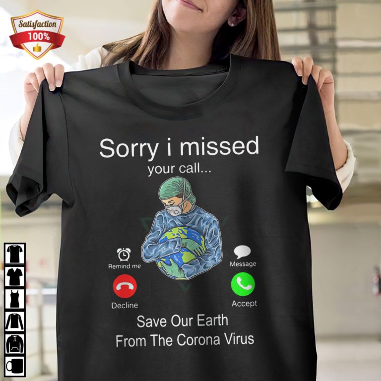 Sorry I Missed Your Call Save Our Earth From The Corona Virus T-Shirt
