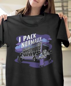 I Pack Normally But I Move In Mysterious Ways T-Shirt