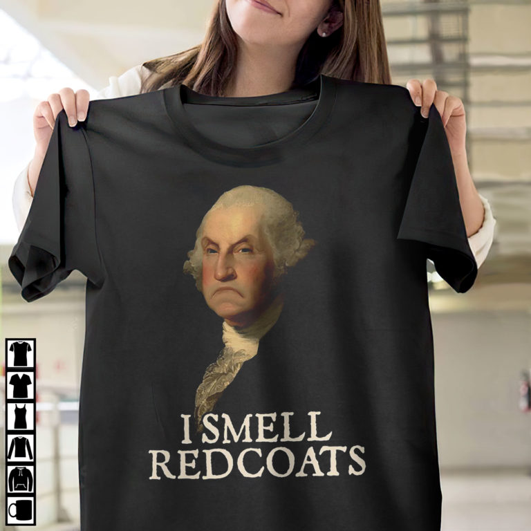 I Smell Redcoats George Washington T-Shirt