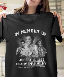In Memory Of August 16 1977 Elvis Presley Thank You For The Memories T-Shirt In Memory Of August 16 1977 Elvis Presley Thank You For The Memories T-Shirt