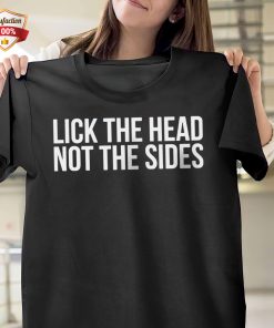 Lick The Head Not The Sides T-Shirt