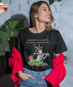 Rick And Morty Sometimes I Need To Be Alone And Listen To Pink Floyd T-Shirt