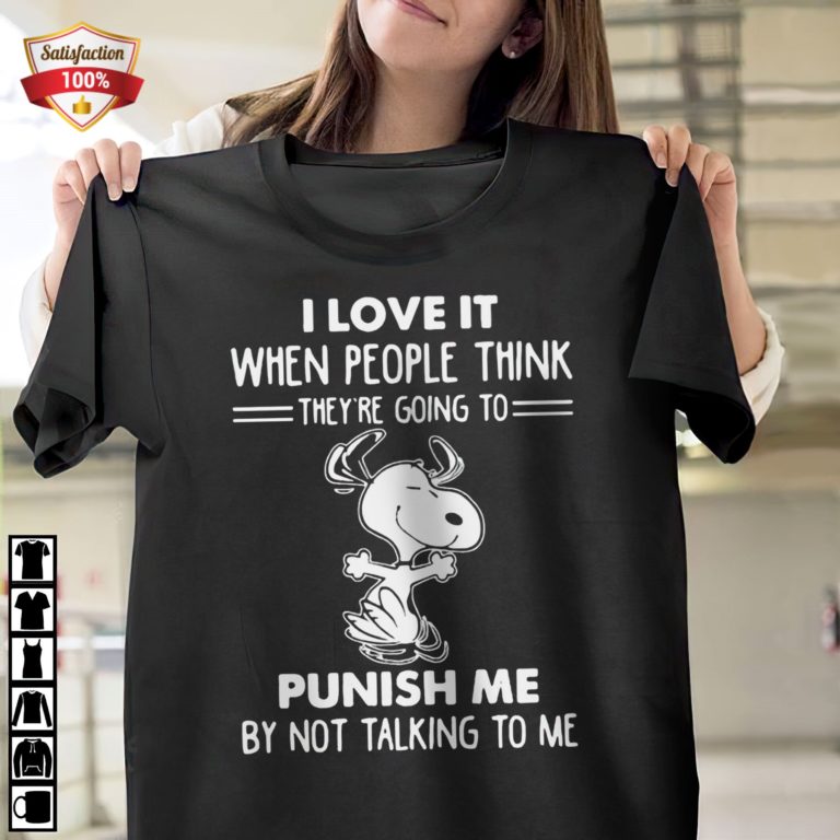 Snoopy I Love It When People Think They’re Going To Punish Me By Not Talking To Me T-Shirt