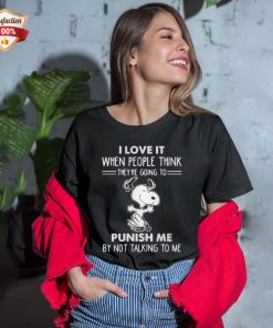 Snoopy I Love It When People Think They’re Going To Punish Me By Not Talking To Me T-Shirt
