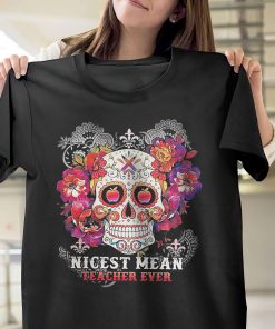 Sugar Skull Nicest Mean Teacher Ever T-Shirt