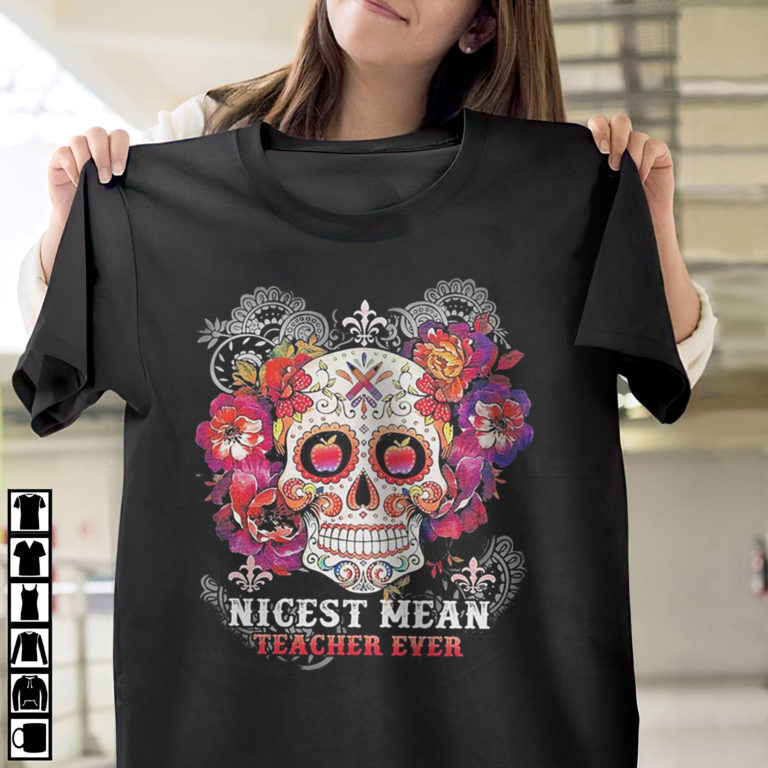 Sugar Skull Nicest Mean Teacher Ever T-Shirt