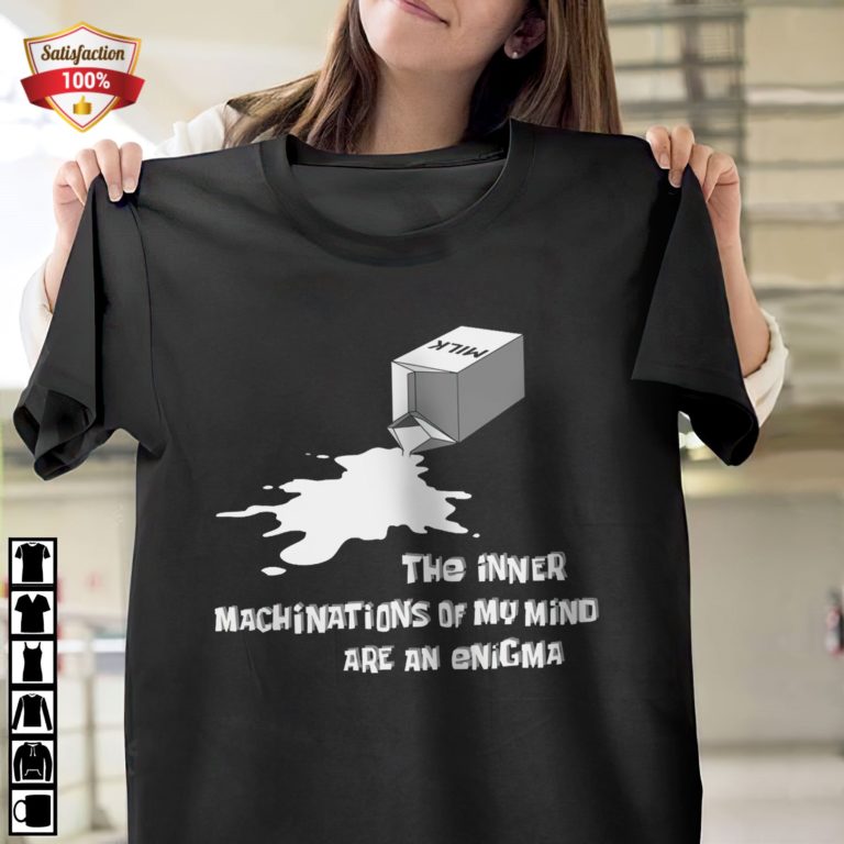 The Inner Machinations Of My Mind Are An Enigma T-Shirt