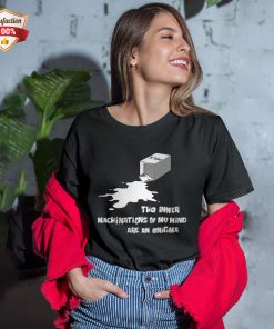 The Inner Machinations Of My Mind Are An Enigma T-Shirt The Inner Machinations Of My Mind Are An Enigma T-Shirt