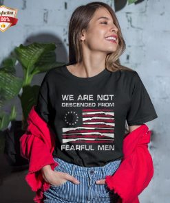 We Are Not Descended From Fearful Men American Flag T-Shirt