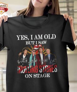 Yes I Am Old But I Saw The Rolling Stones On Stage Signatures T-Shirt