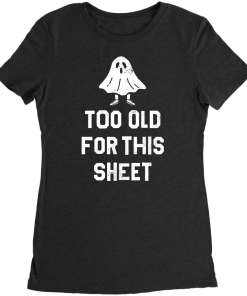 Too Old For This Sheet T-Shirt