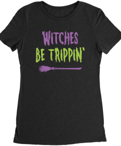 Witches Be Trippin’ T-Shirt