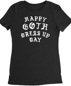 Happy Goth Dress Up Day T-Shirt