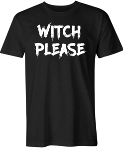 Witch Please T-Shirt