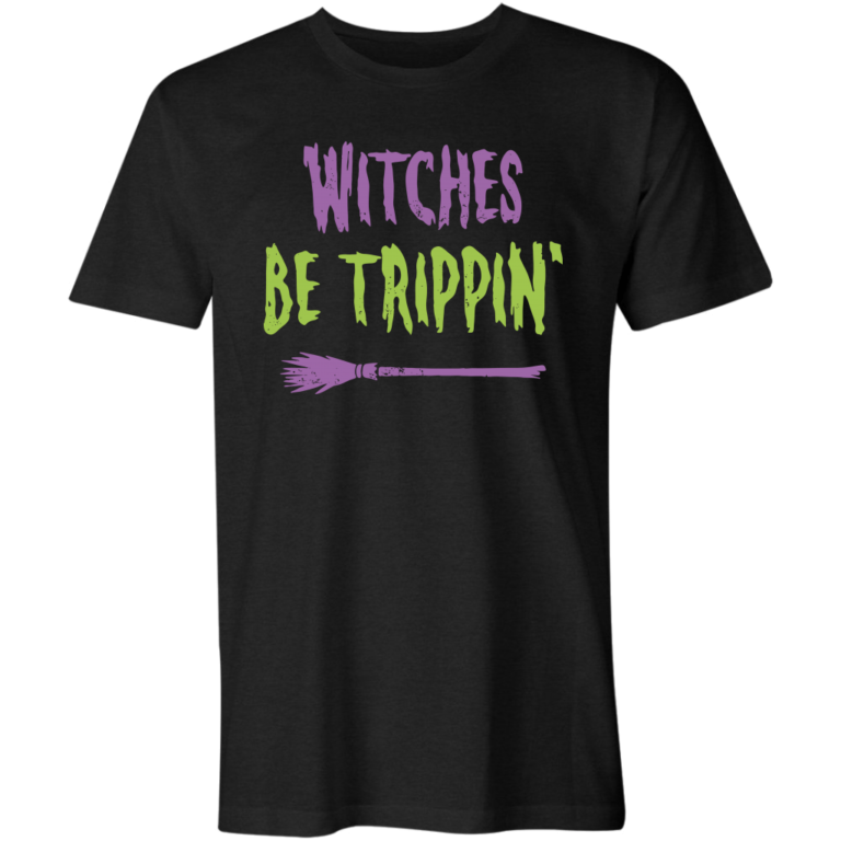 Witches Be Trippin’ T-Shirt