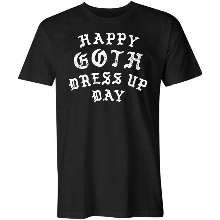 Happy Goth Dress Up Day T-Shirt