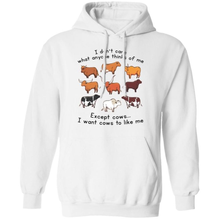 I don’t care what anyone thinks of me except cows shirt