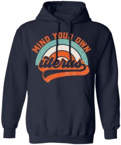 Mind your own uterus shirt