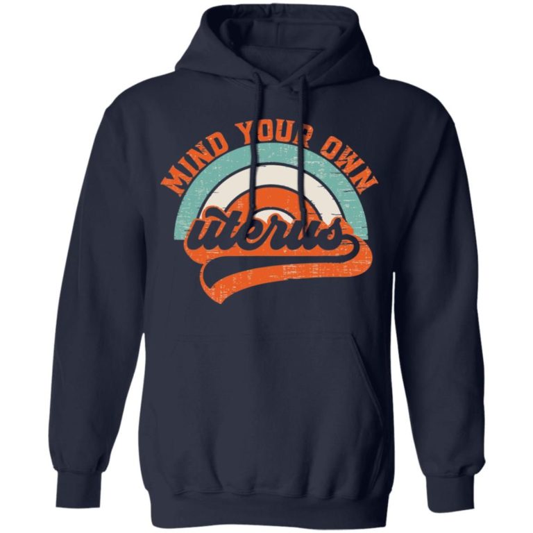 Mind your own uterus shirt