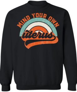 Mind your own uterus shirt