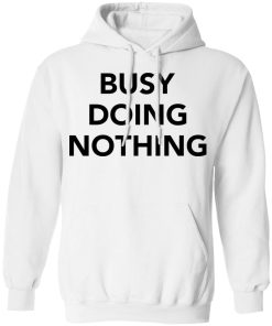 Busy doing nothing shirt