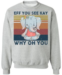 Elephant eff you see kay why oh you shirt