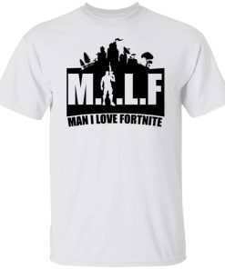 Milf Man I Love Fortnite Shirt Funny Sarcasm Men Shirt